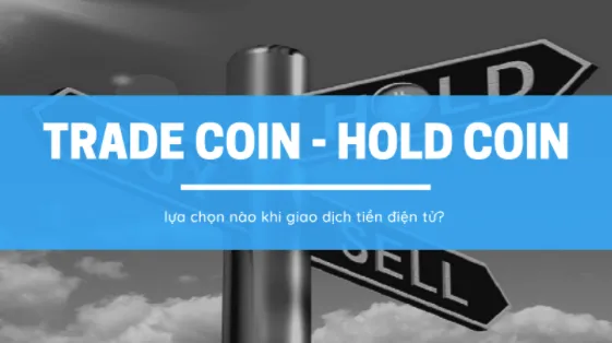 Hold coin và trade coin là gì? Ưu điểm và nhược điểm của từng loại