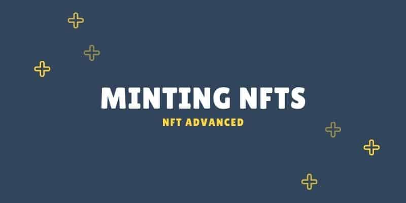 Mint NFT hay đúc NFT là gì? Hướng dẫn đúc NFT chi tiết cho người mới